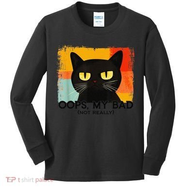 Funny Silly Cat Oops My Bad Not Really Sarcastic Saying Cat Kids Long Sleeve Shirt