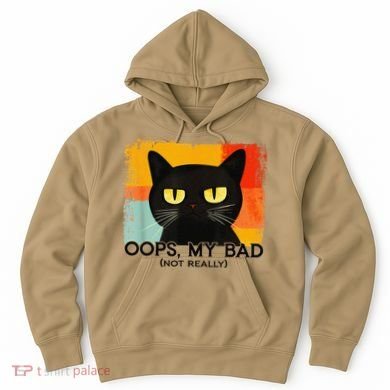 Funny Silly Cat Oops My Bad Not Really Sarcastic Saying Cat Hoodie