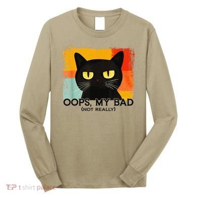 Funny Silly Cat Oops My Bad Not Really Sarcastic Saying Cat Long Sleeve Shirt