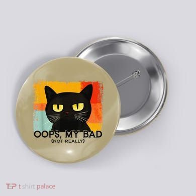 Funny Silly Cat Oops My Bad Not Really Sarcastic Saying Cat Button