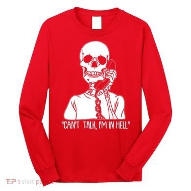 Funny Skeleton Cant Talk Im In Hell Long Sleeve Shirt