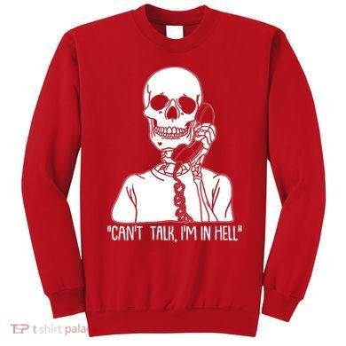 Funny Skeleton Cant Talk Im In Hell Sweatshirt