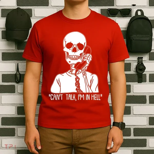 Funny Skeleton Cant Talk Im In Hell T-Shirt