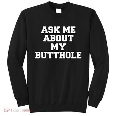 Funny Sarcastic Cute Ask Me About My Butthole Sweatshirt