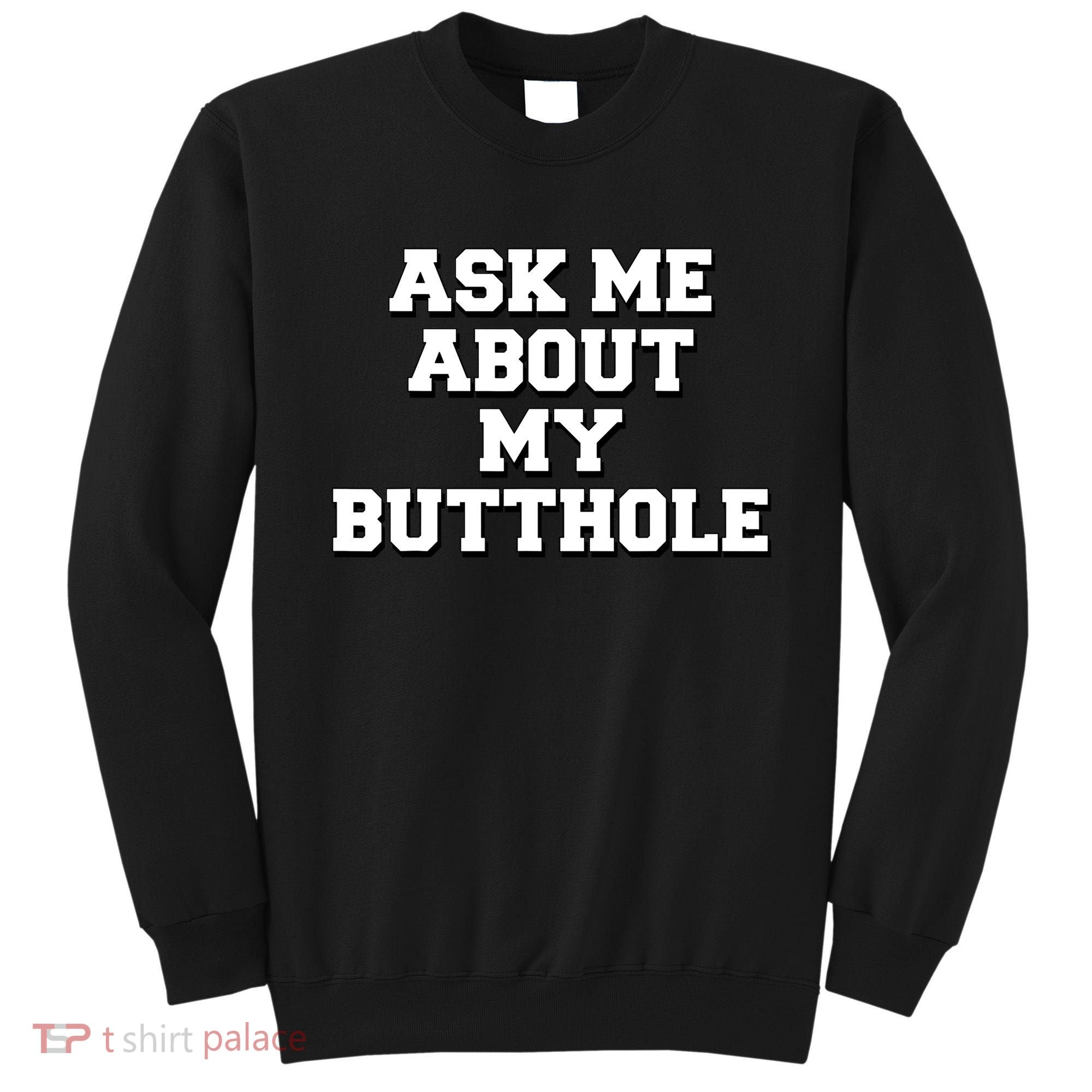 Funny Sarcastic Cute Ask Me About My Butthole Sweatshirt