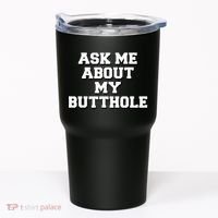 Funny Sarcastic Cute Ask Me About My Butthole Tumbler thumb 0