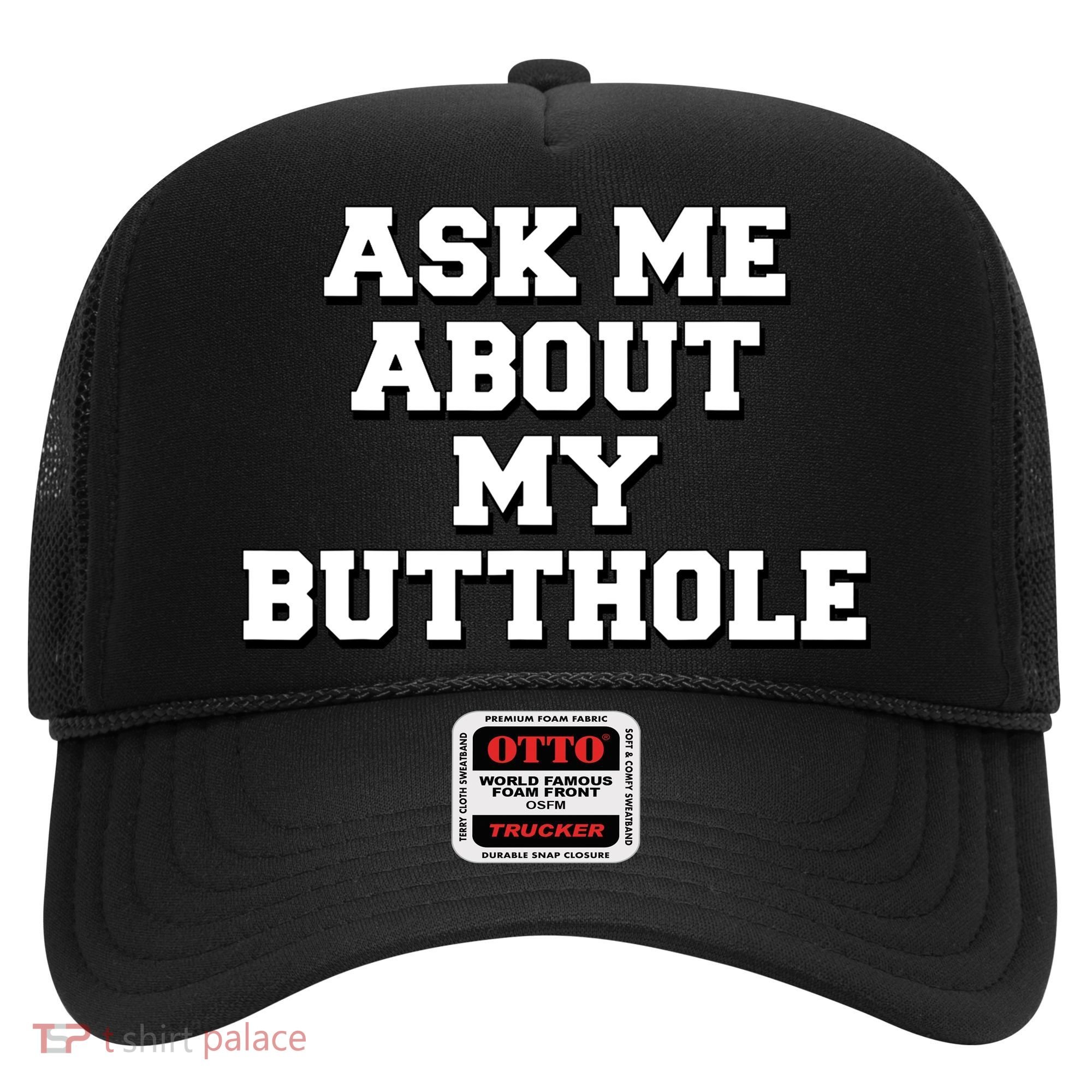 Funny Sarcastic Cute Ask Me About My Butthole Hat