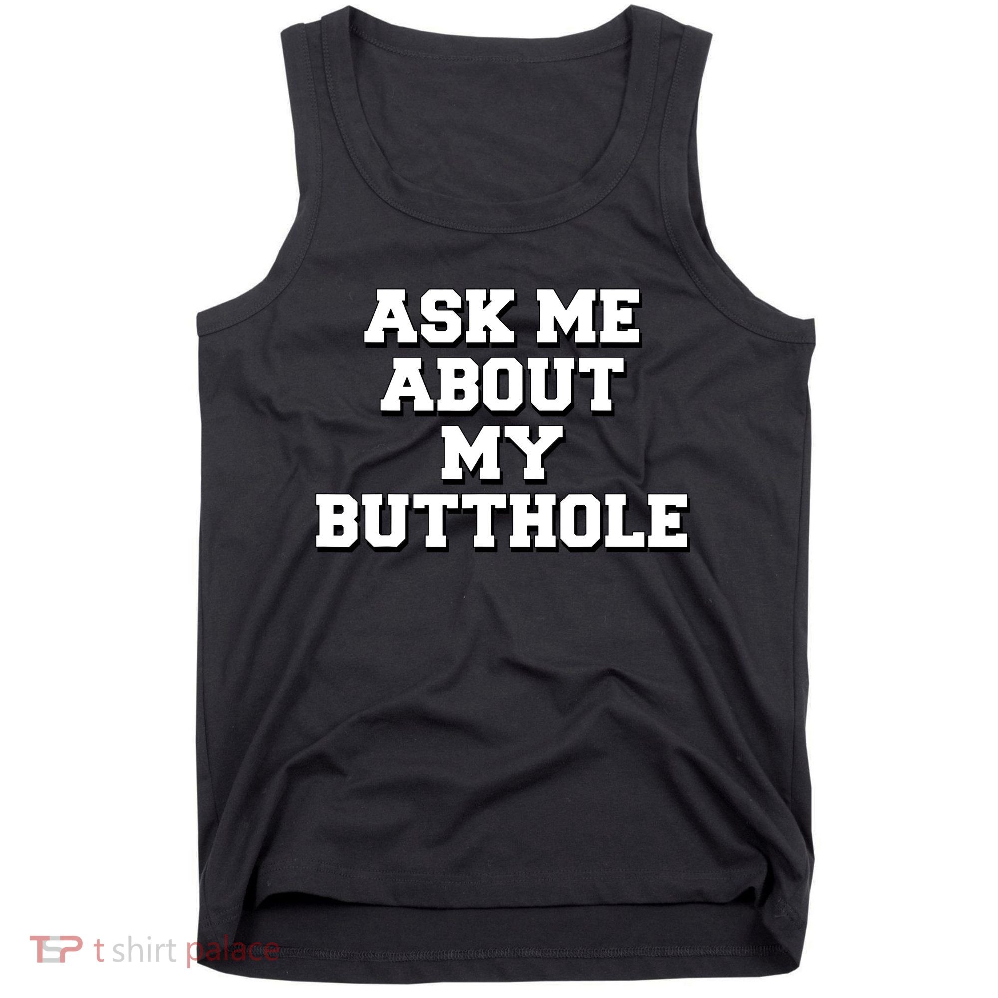 Funny Sarcastic Cute Ask Me About My Butthole Tank Top