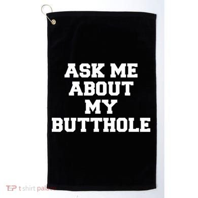 Funny Sarcastic Cute Ask Me About My Butthole Golf Towel