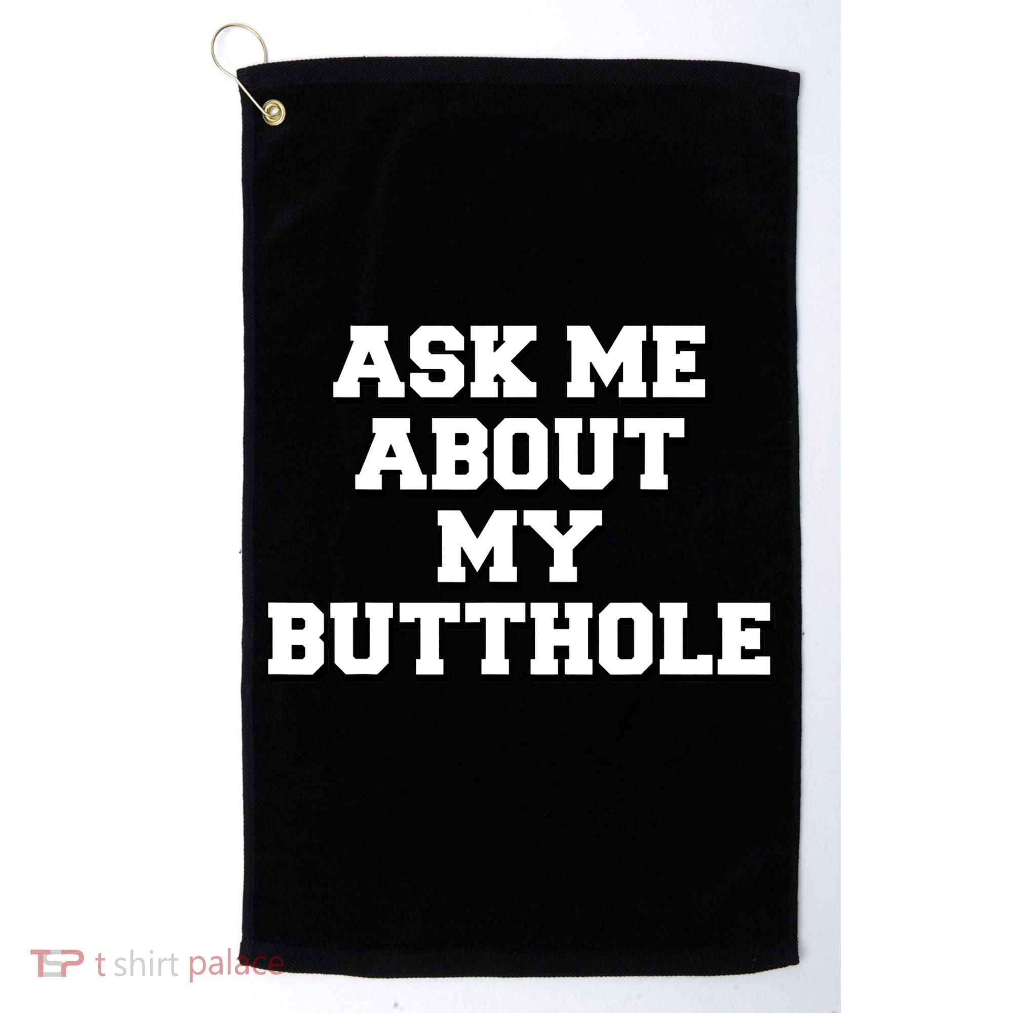 Funny Sarcastic Cute Ask Me About My Butthole Golf Towel