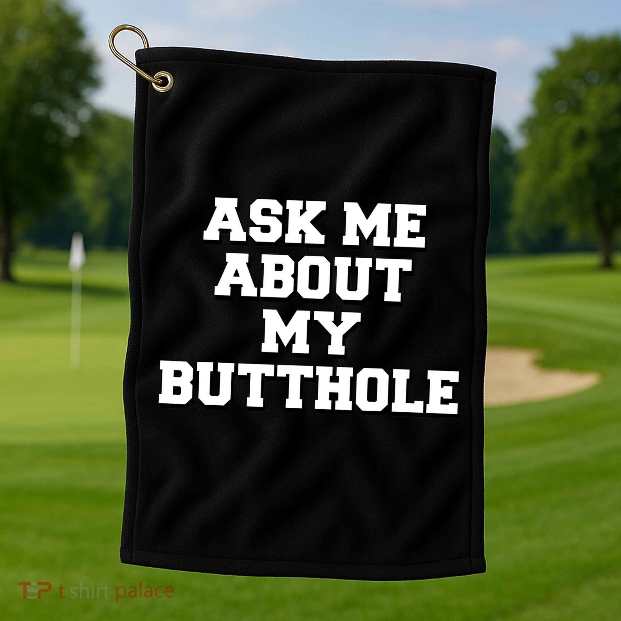 Funny Sarcastic Cute Ask Me About My Butthole Golf Towel