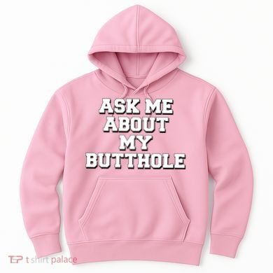 Funny Sarcastic Cute Ask Me About My Butthole Hoodie