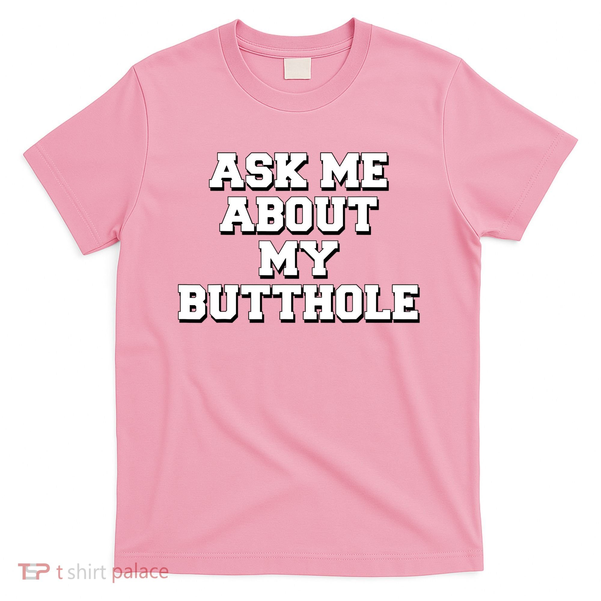 Funny Sarcastic Cute Ask Me About My Butthole T-Shirt