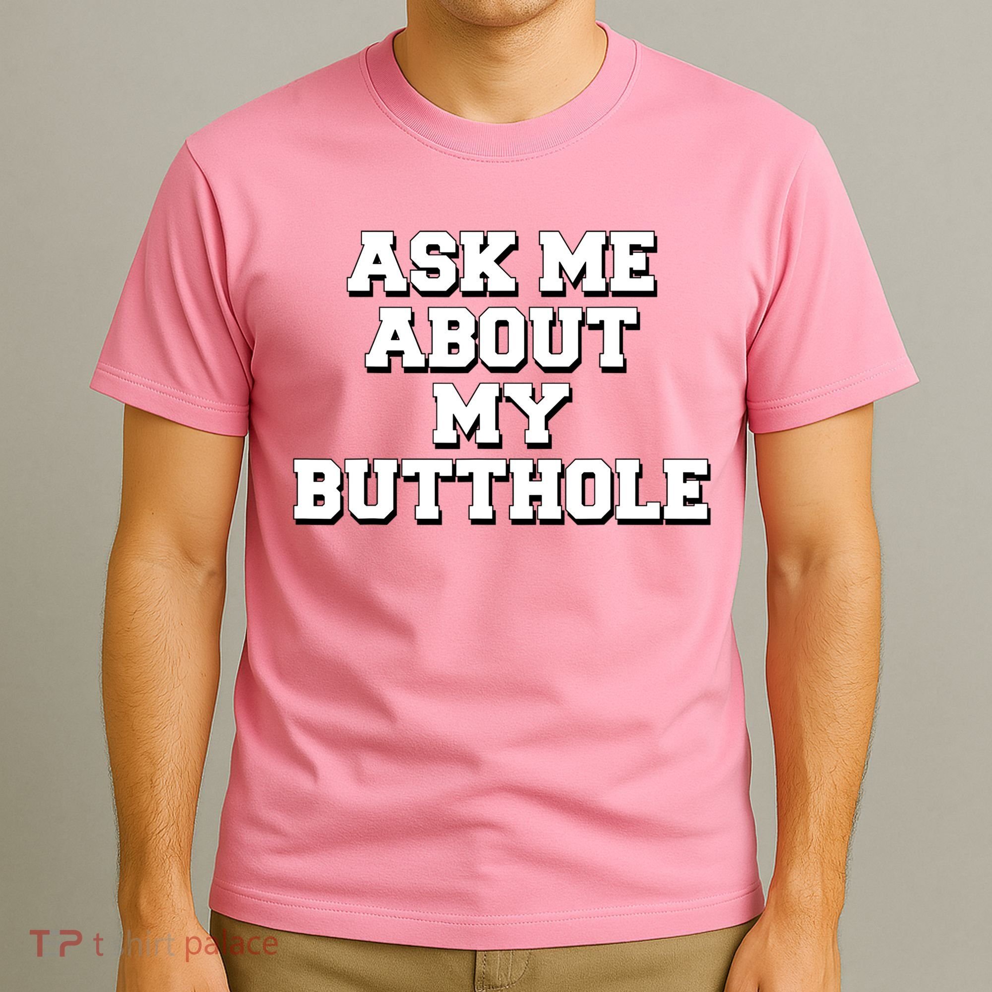 Funny Sarcastic Cute Ask Me About My Butthole T-Shirt