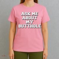 Funny Sarcastic Cute Ask Me About My Butthole T-Shirt thumb 4