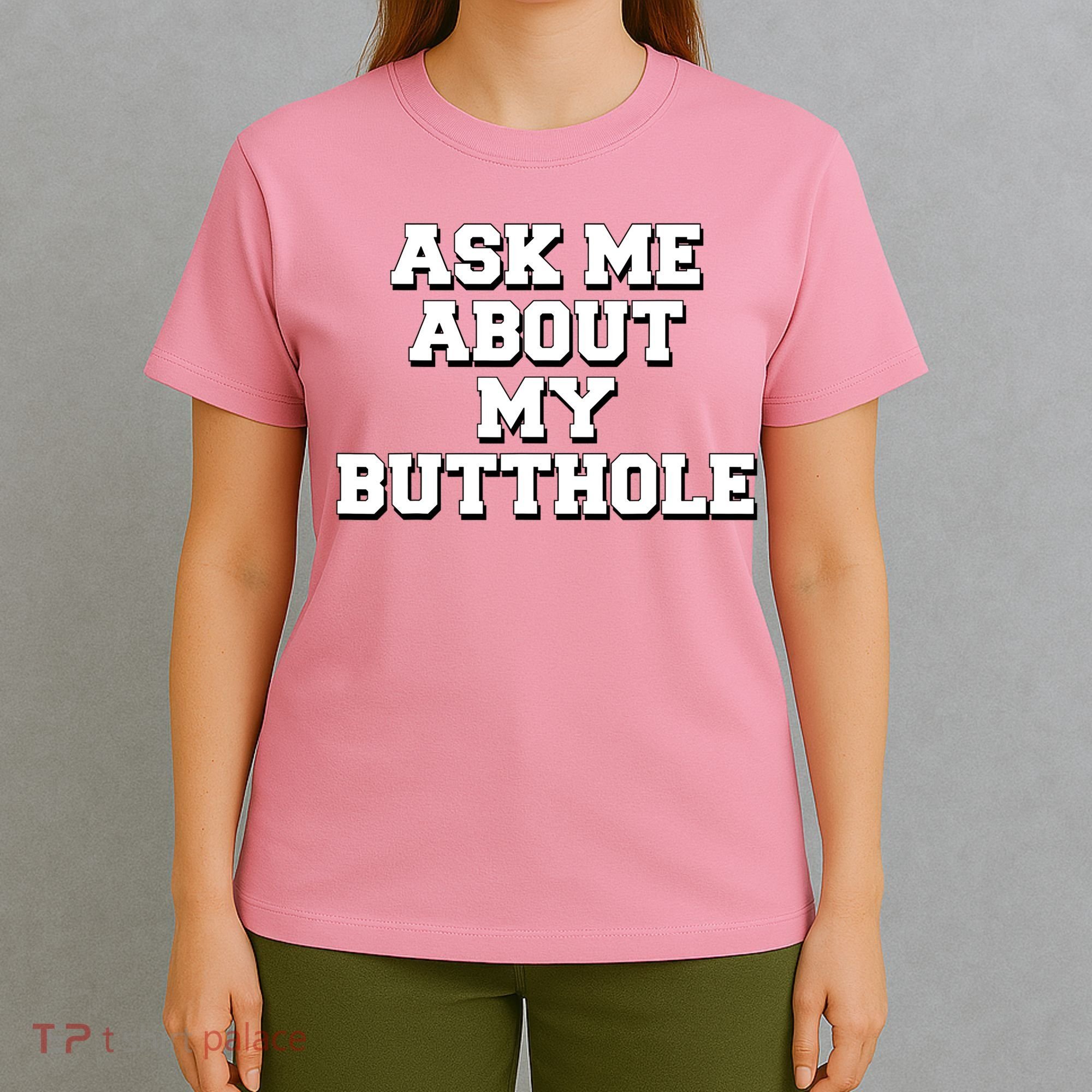 Funny Sarcastic Cute Ask Me About My Butthole T-Shirt