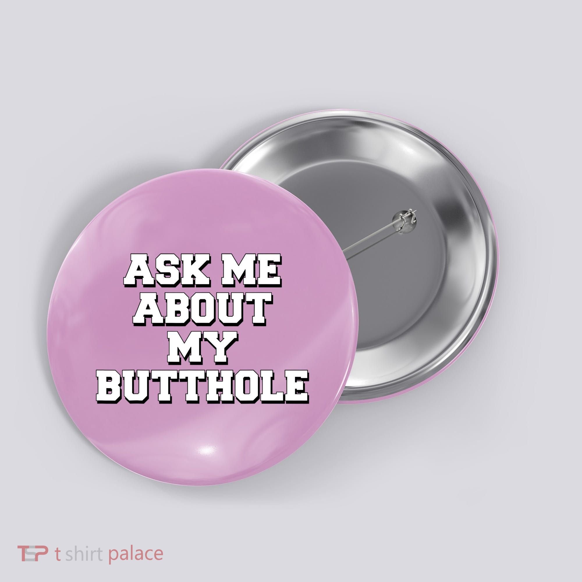 Funny Sarcastic Cute Ask Me About My Butthole Button
