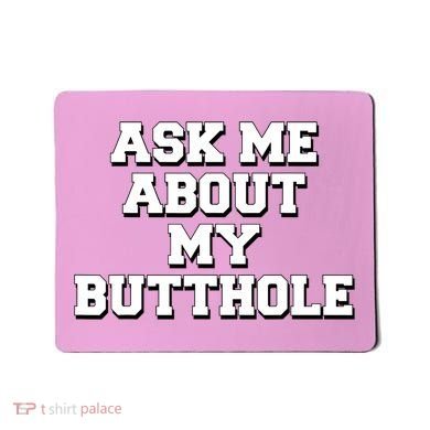 Funny Sarcastic Cute Ask Me About My Butthole Mousepad