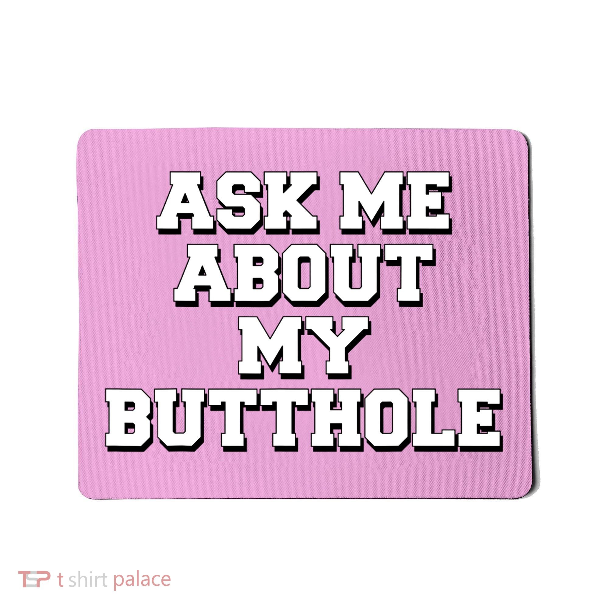 Funny Sarcastic Cute Ask Me About My Butthole Mousepad