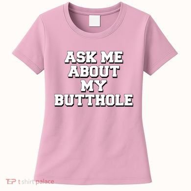 Funny Sarcastic Cute Ask Me About My Butthole Women's T-Shirt