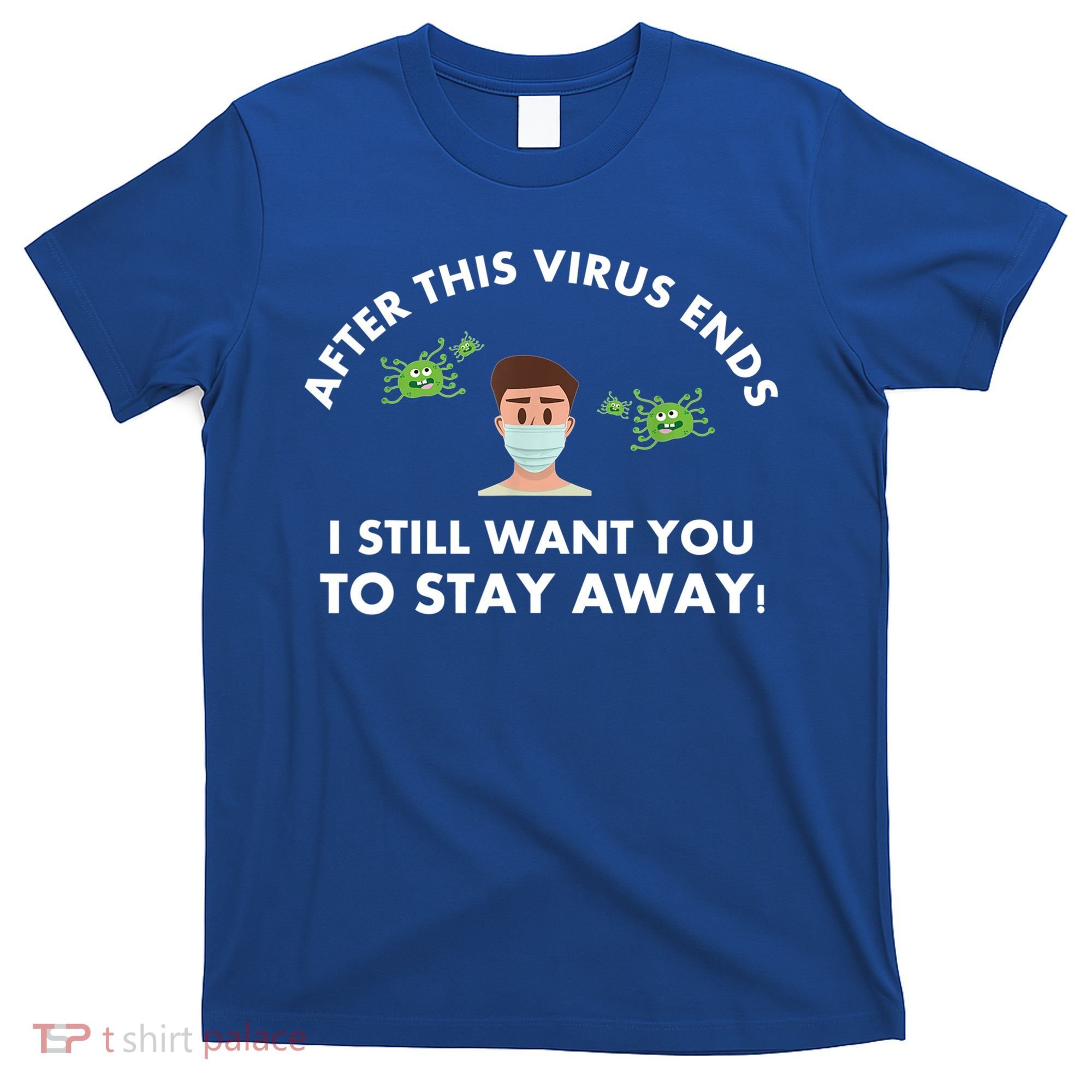 Funny Sarcastic Covid Gift After This Virus Ends Gift Stay Away Funny Gifts T-Shirt
