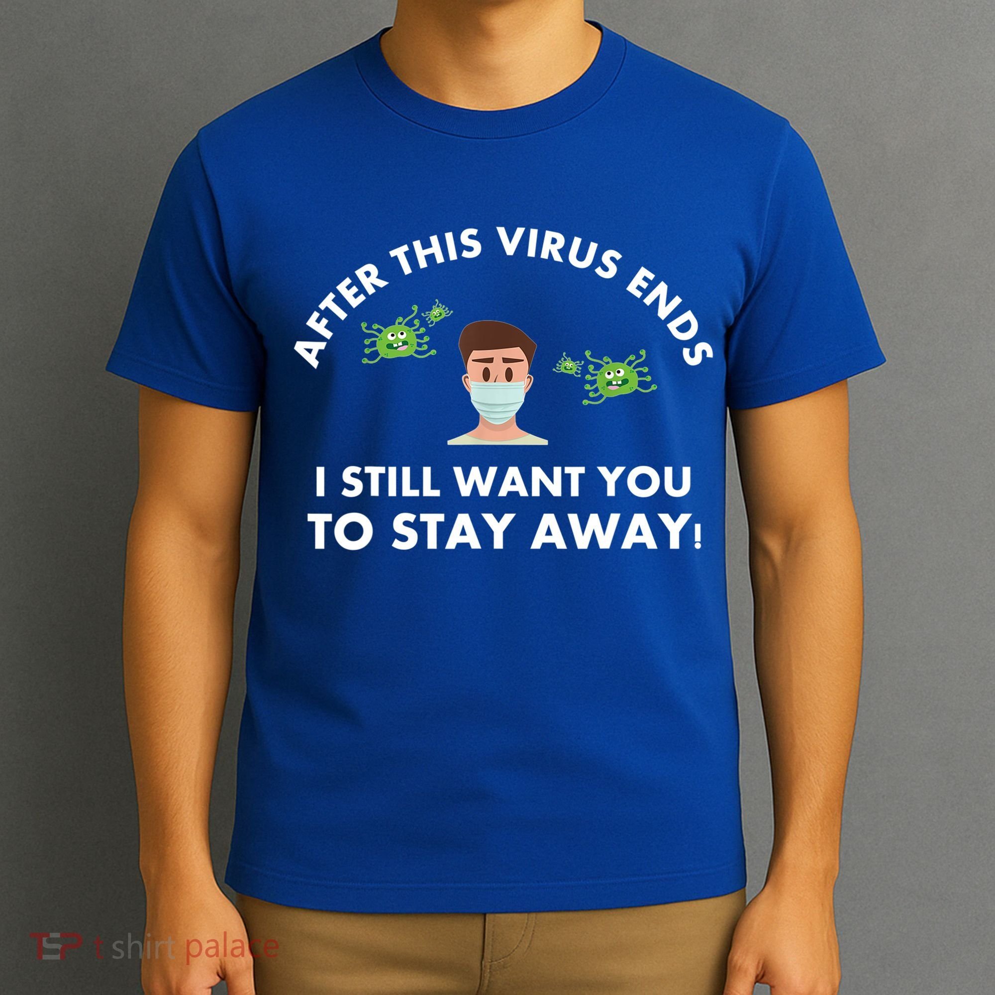 Funny Sarcastic Covid Gift After This Virus Ends Gift Stay Away Funny Gifts T-Shirt