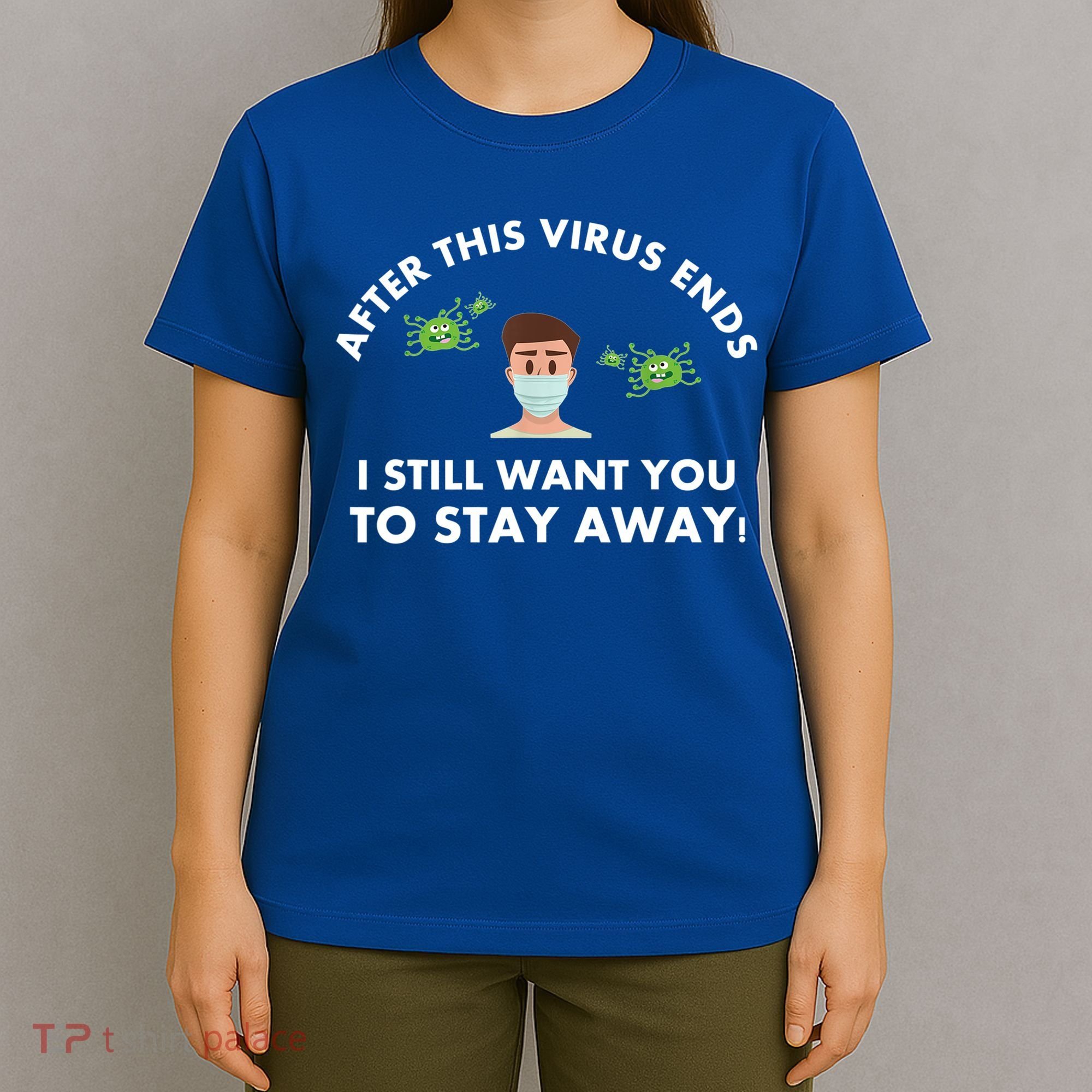 Funny Sarcastic Covid Gift After This Virus Ends Gift Stay Away Funny Gifts T-Shirt