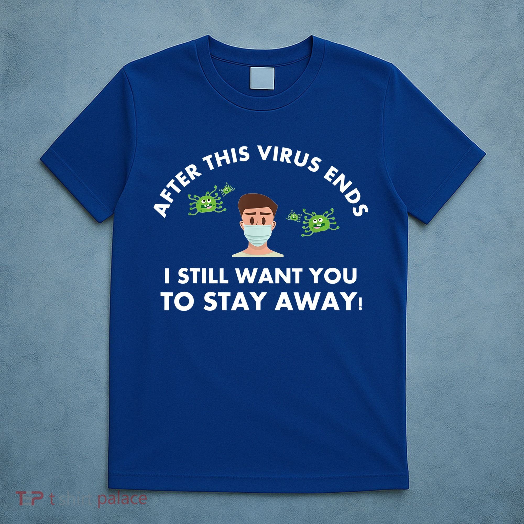 Funny Sarcastic Covid Gift After This Virus Ends Gift Stay Away Funny Gifts T-Shirt