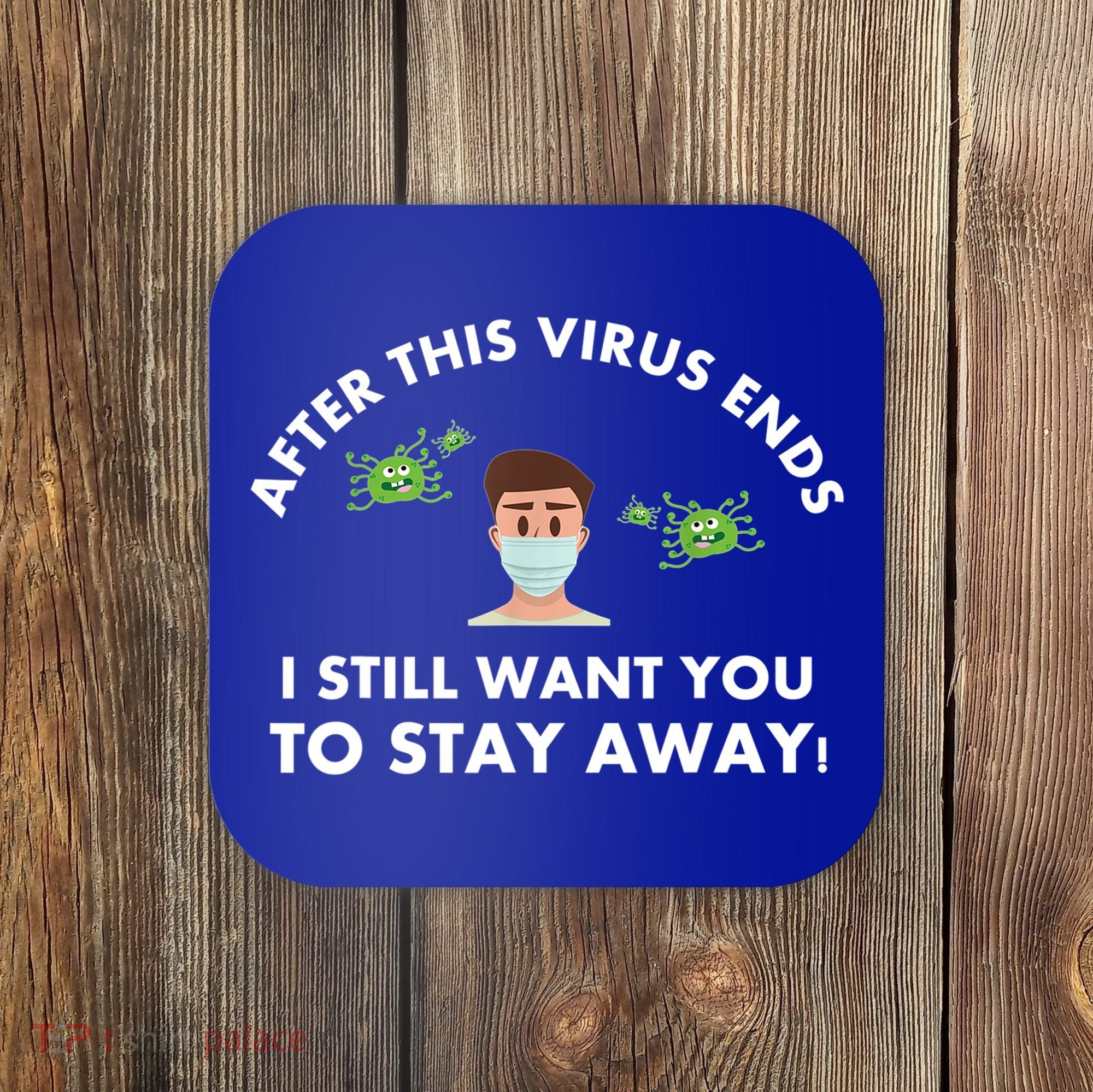 Funny Sarcastic Covid Gift After This Virus Ends Gift Stay Away Funny Gifts Coaster
