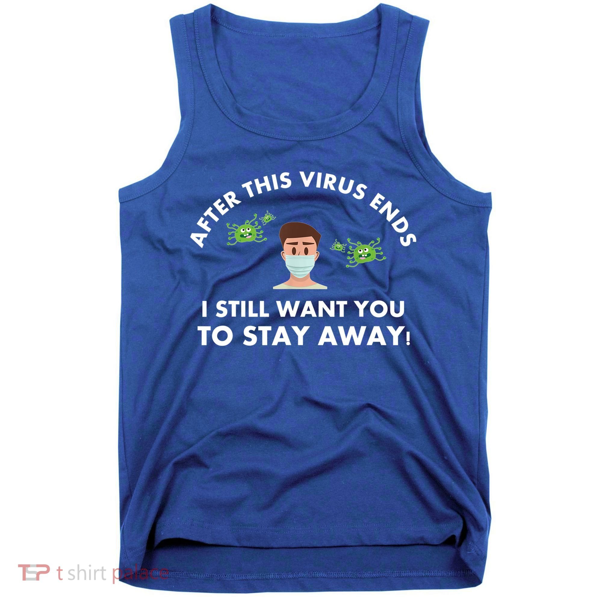 Funny Sarcastic Covid Gift After This Virus Ends Gift Stay Away Funny Gifts Tank Top