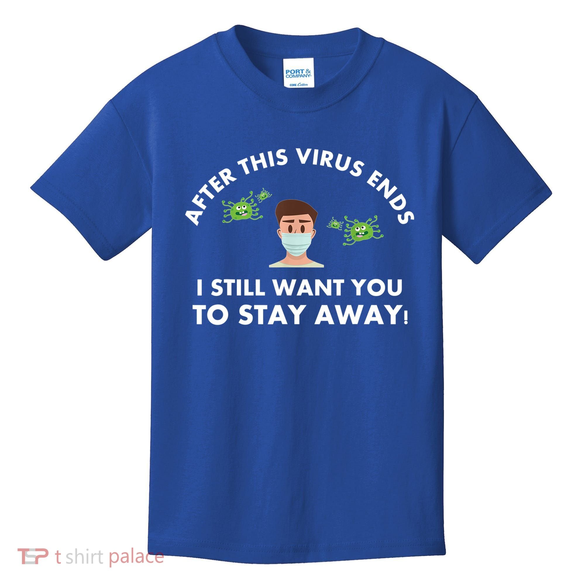 Funny Sarcastic Covid Gift After This Virus Ends Gift Stay Away Funny Gifts Kids T-Shirt