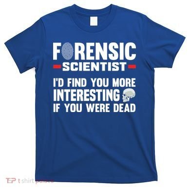 Forensic Scientist Coroner Forensics Science Student Gift T-Shirt