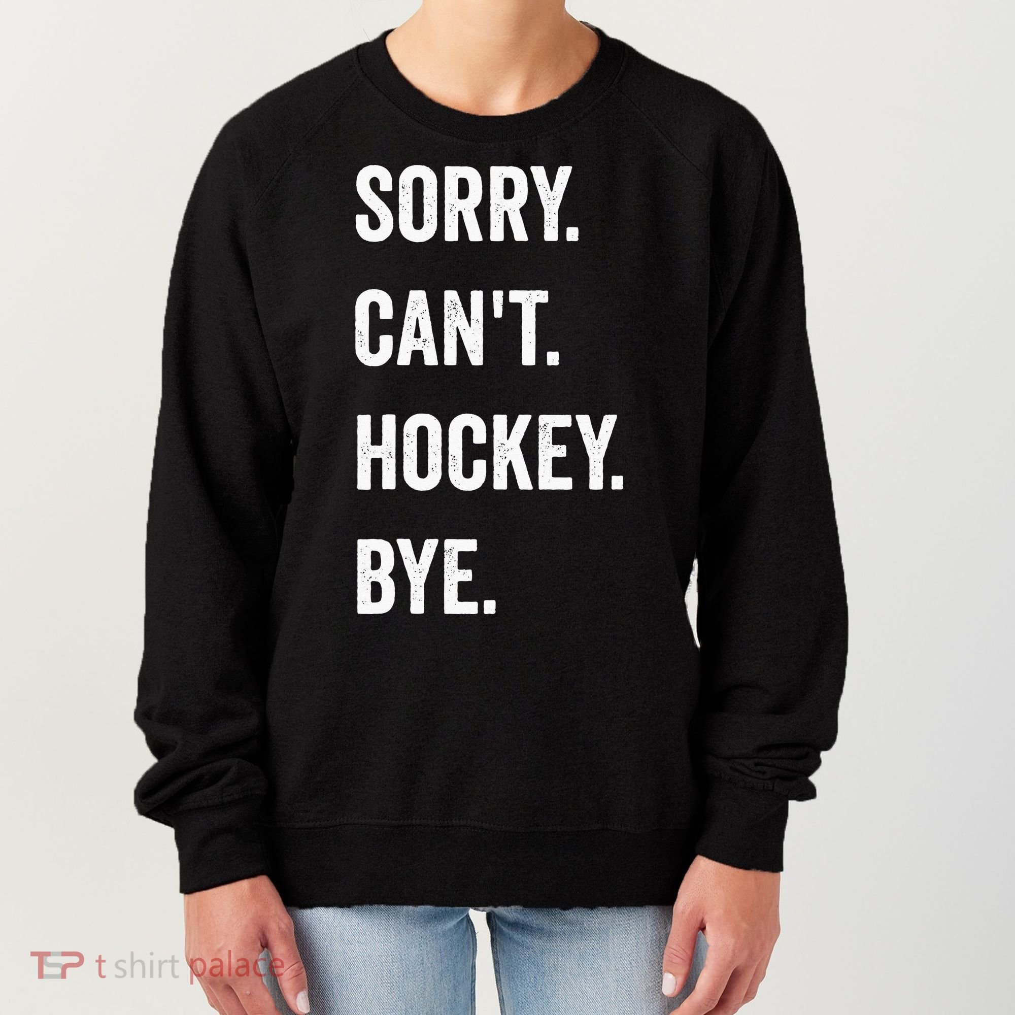 Funny Sorry Cant Hockey Bye Hockey Player Coach Team Women's Sweatshirt
