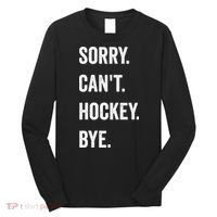 Funny Sorry Cant Hockey Bye Hockey Player Coach Team Long Sleeve Shirt thumb 0
