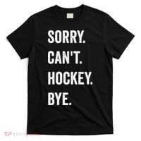 Funny Sorry Cant Hockey Bye Hockey Player Coach Team T-Shirt thumb 0