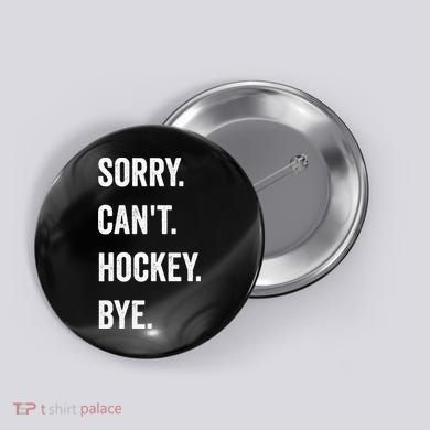 Funny Sorry Cant Hockey Bye Hockey Player Coach Team Button