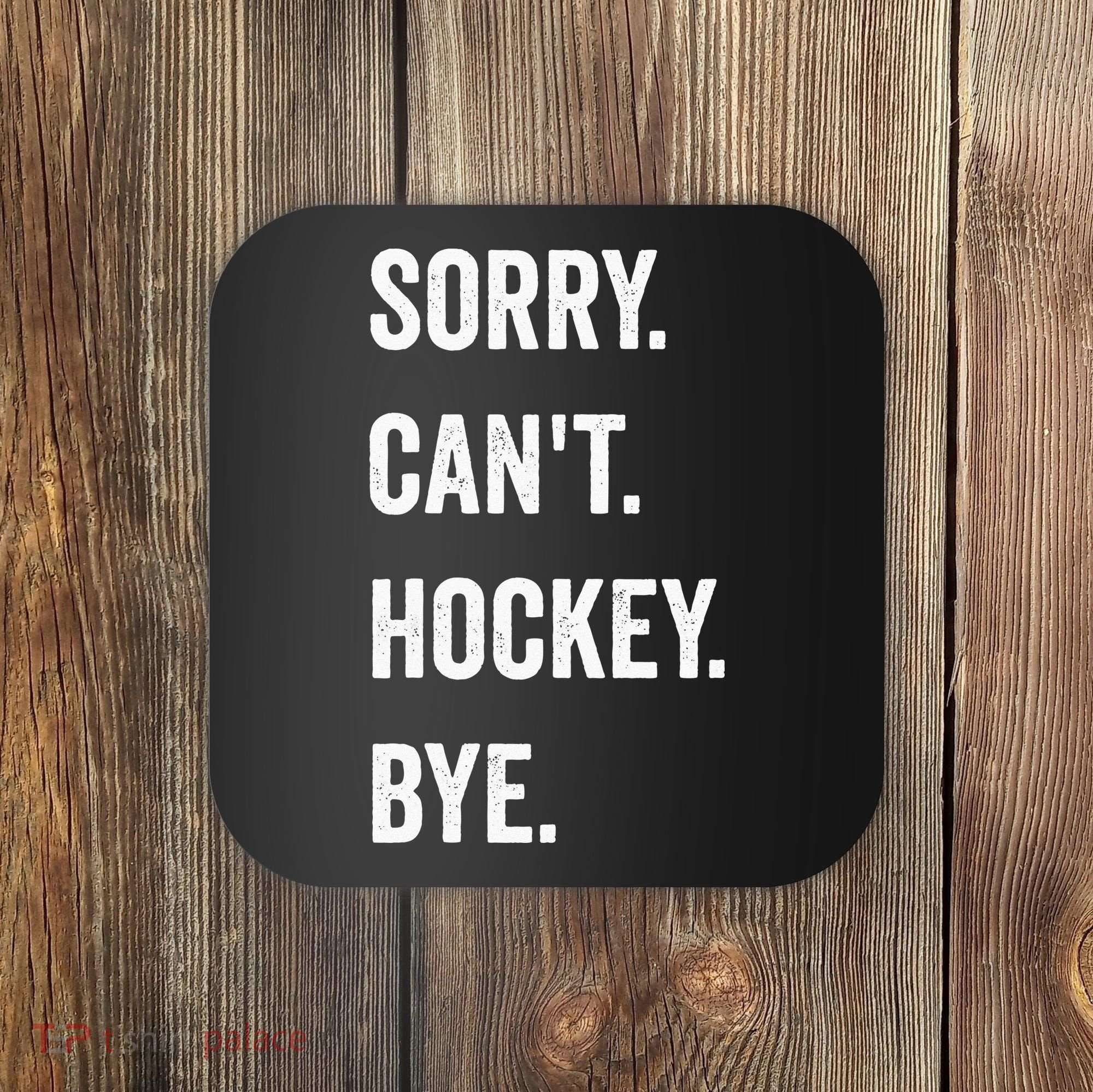 Funny Sorry Cant Hockey Bye Hockey Player Coach Team Coaster