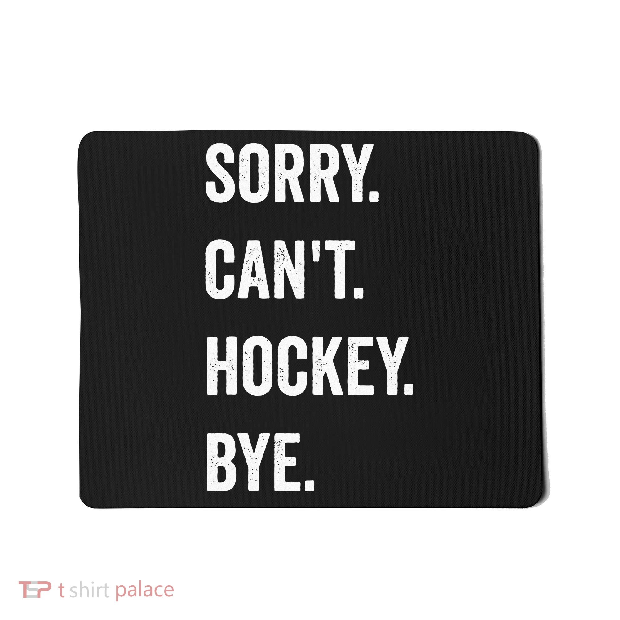 Funny Sorry Cant Hockey Bye Hockey Player Coach Team Mousepad