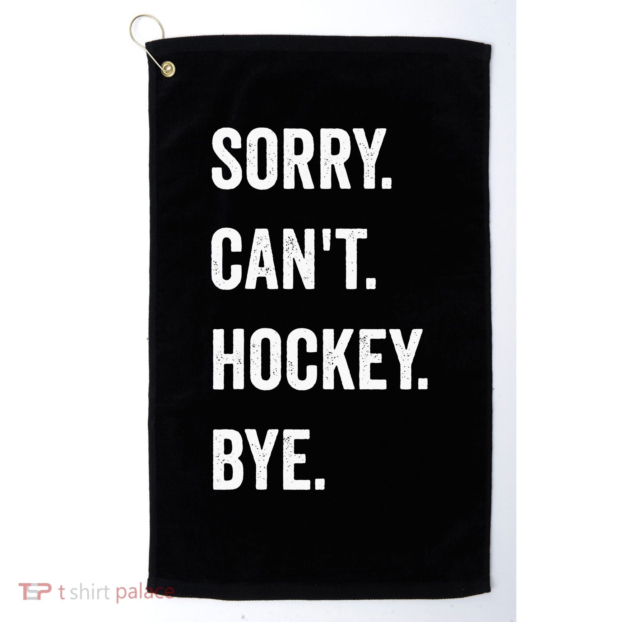Funny Sorry Cant Hockey Bye Hockey Player Coach Team Golf Towel