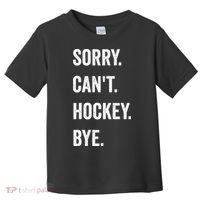 Funny Sorry Cant Hockey Bye Hockey Player Coach Team Toddler T-Shirt thumb 0