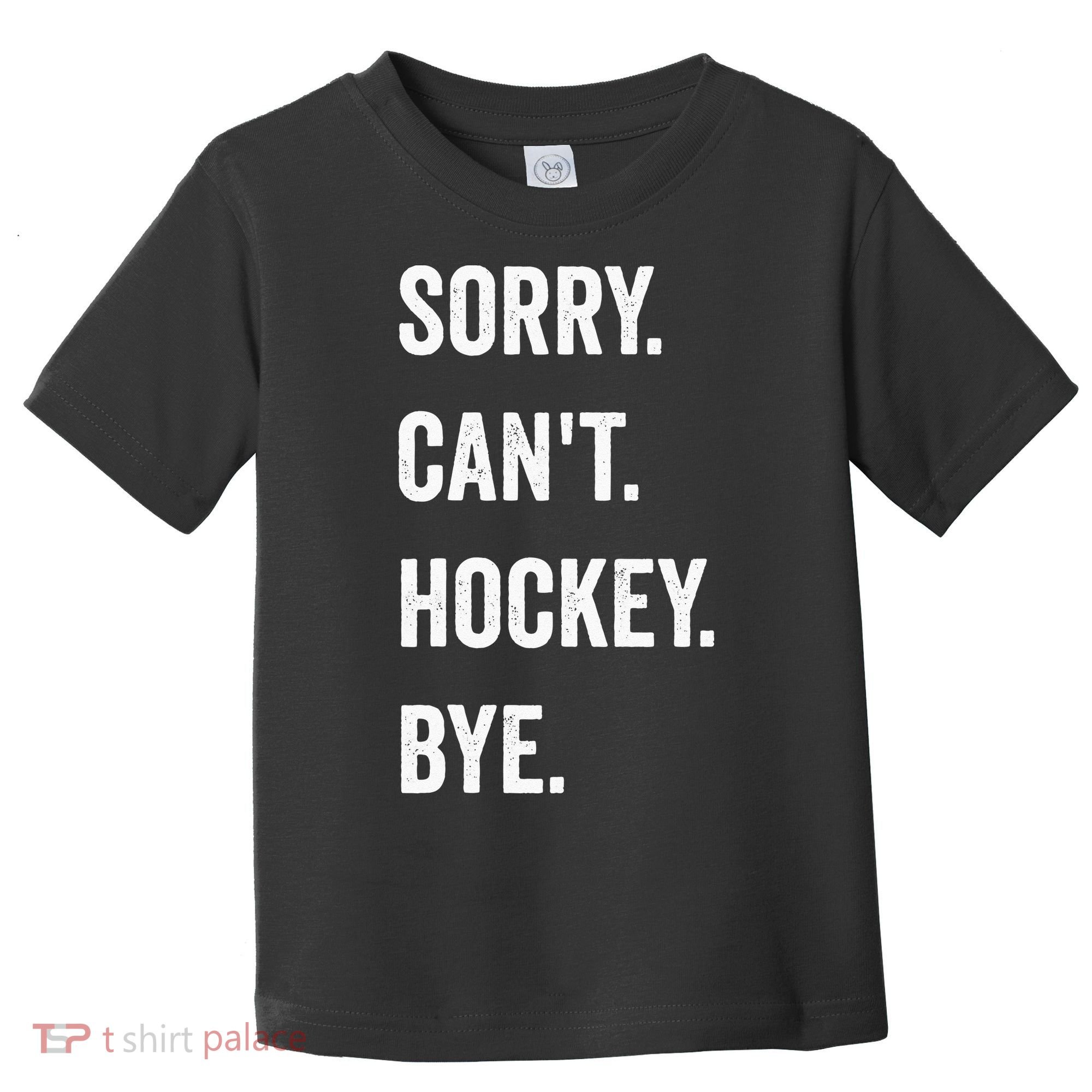 Funny Sorry Cant Hockey Bye Hockey Player Coach Team Toddler T-Shirt