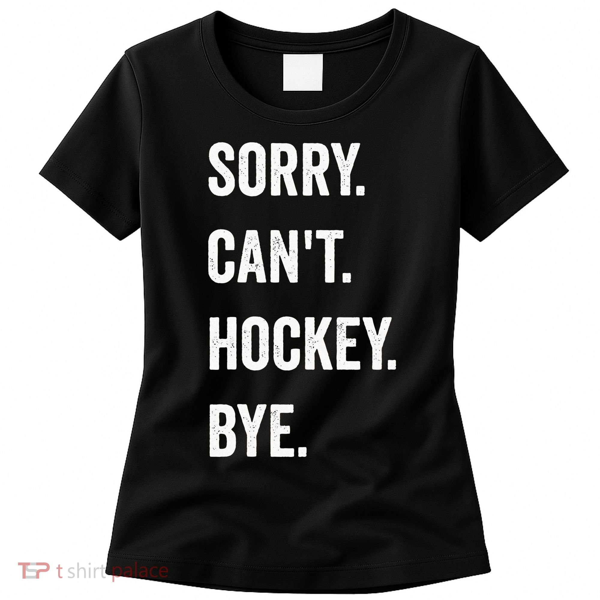 Funny Sorry Cant Hockey Bye Hockey Player Coach Team Women's T-Shirt