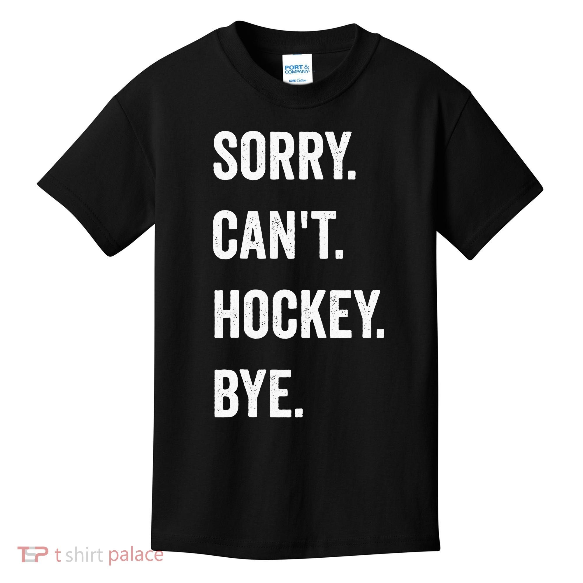 Funny Sorry Cant Hockey Bye Hockey Player Coach Team Kids T-Shirt