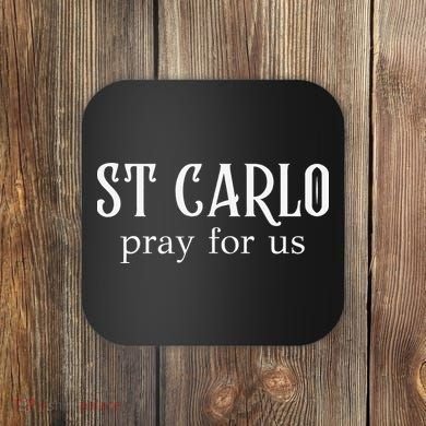 Funny St Carlo Pray For Us Catholic Millenial Saint Coaster