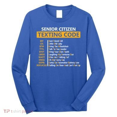 Funny Senior CitizenS Texting Code Design Gift For Grandpa Great Gift Long Sleeve Shirt