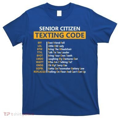 Funny Senior CitizenS Texting Code Design Gift For Grandpa Great Gift T-Shirt
