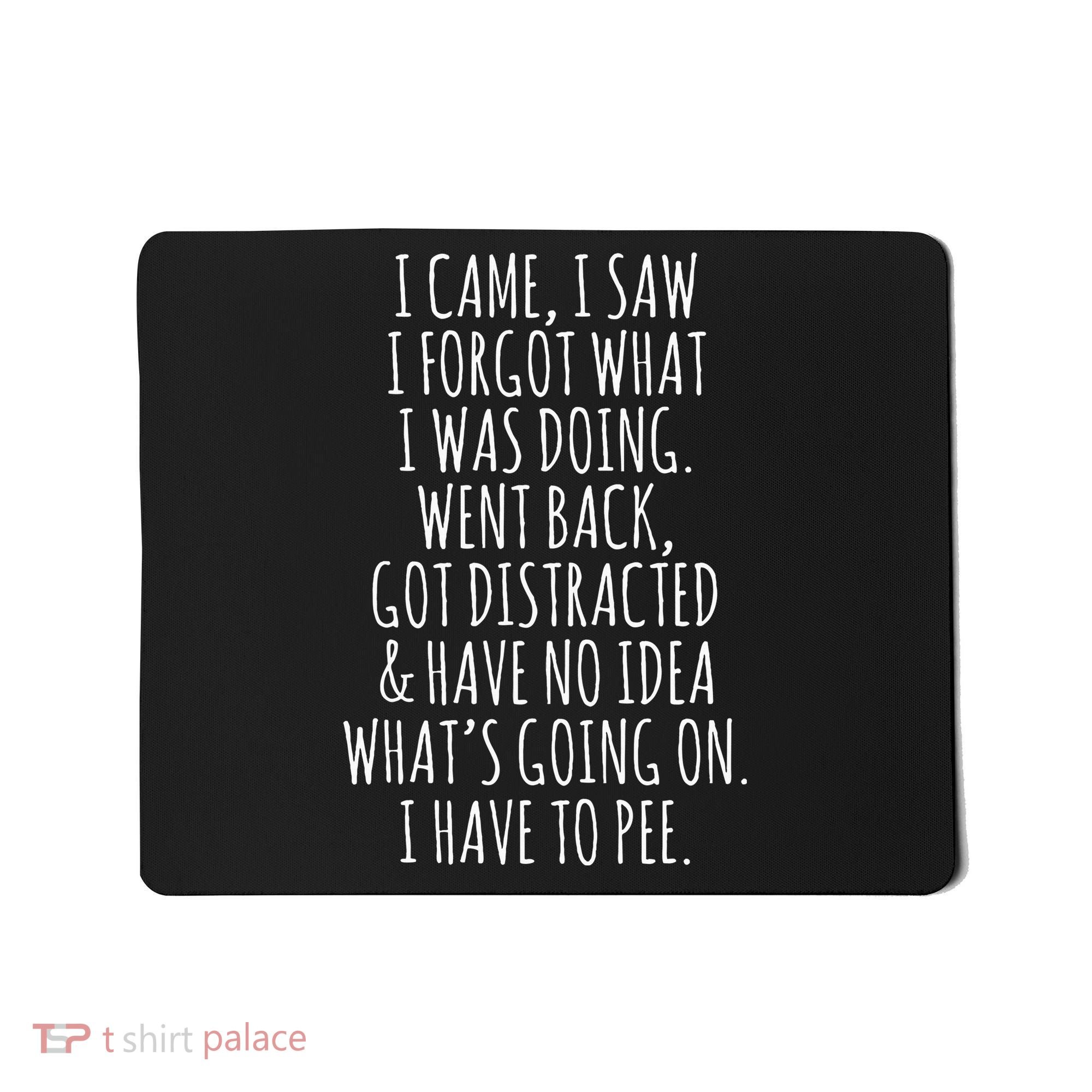 Funny Senior Citizen I Came I Saw I Forgot What I Was Doing Mousepad