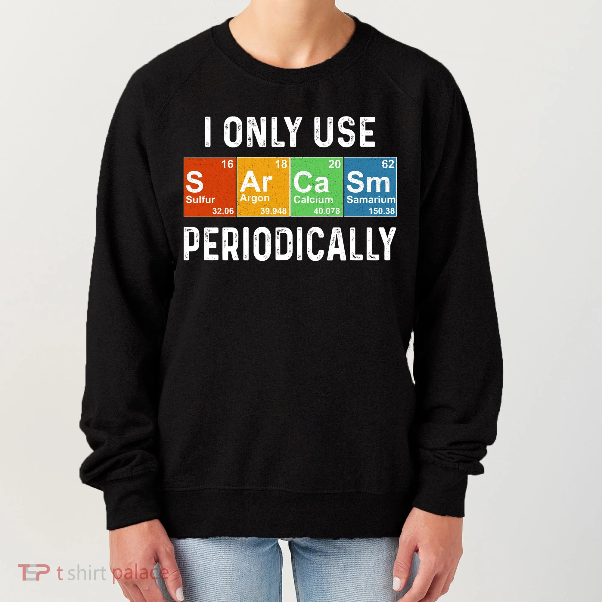 Funny Sarcasm Chemistry Periodic Table Women's Sweatshirt