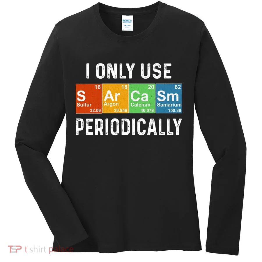 Funny Sarcasm Chemistry Periodic Table Women's Long Sleeve Shirt
