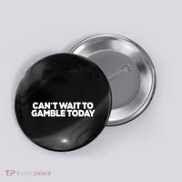 Funny Saying CanT Wait To Gamble Today Button thumb 0